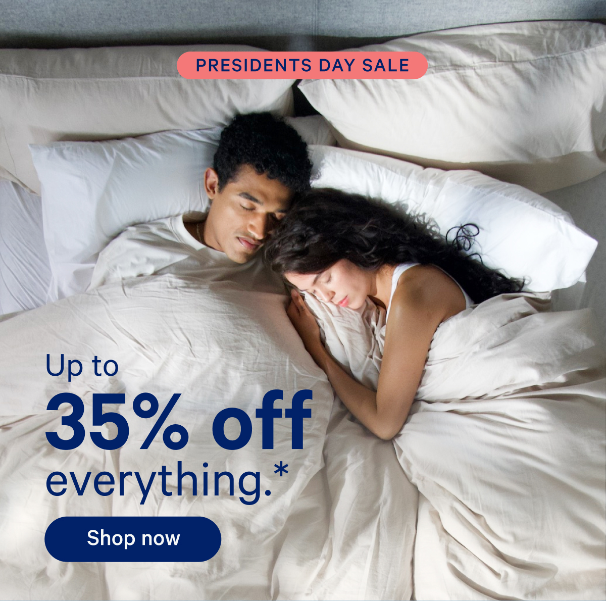 Presidents Day Sale; Up to 35% off everything.*