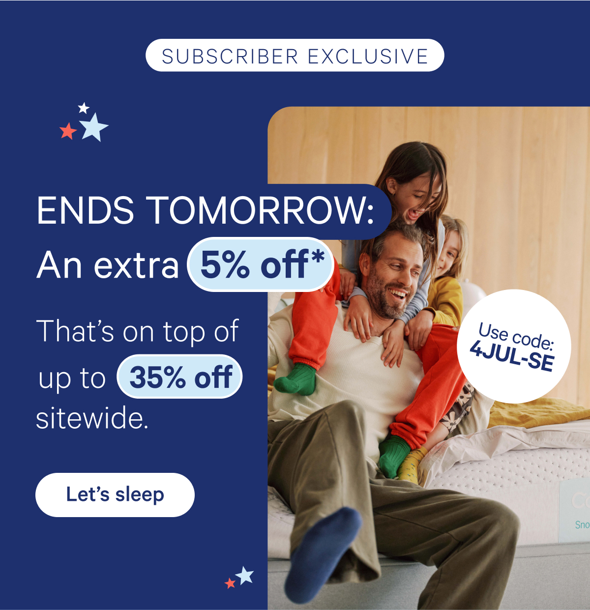 Subscriber Exclusive; Ends tomorrow: An extra 5% That's on top of up to 35% off sitewide.*