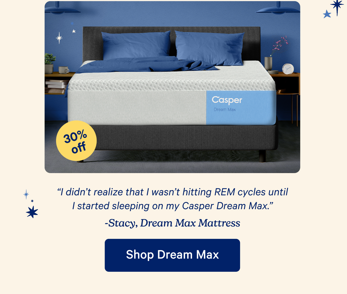 ''I didn't realize that I wasn't hitting REM cycles until I started sleeping on my Casper Dream Max.''