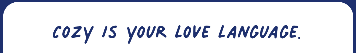 cozy is your love language