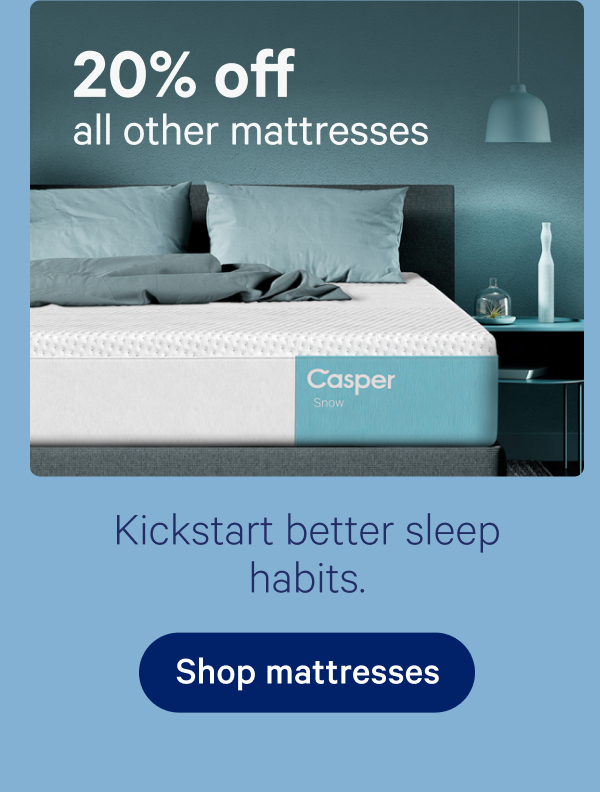 20% off all other mattresses; Kickstart better sleep habits.