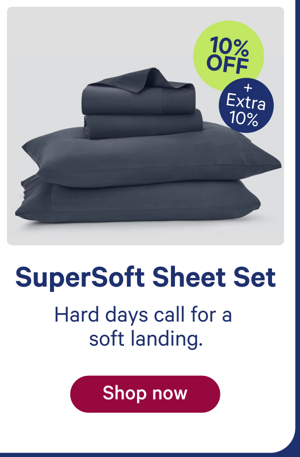 SuperSoft Sheet set; hard days call for a soft landing.