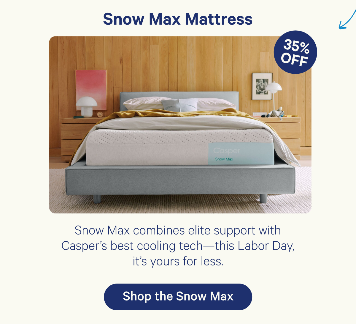 Snow Max Mattress; Snow Max combines elite support with Casper's best cooling tech—this Labor Day, it's yours for less.