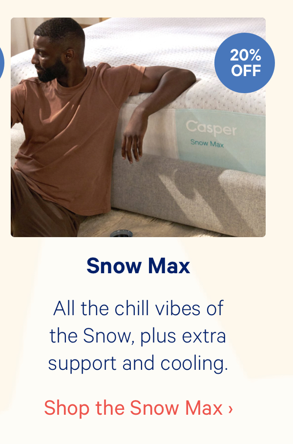 Snow Max; All the chill vibes of the Snow, plus extra support and cooling.