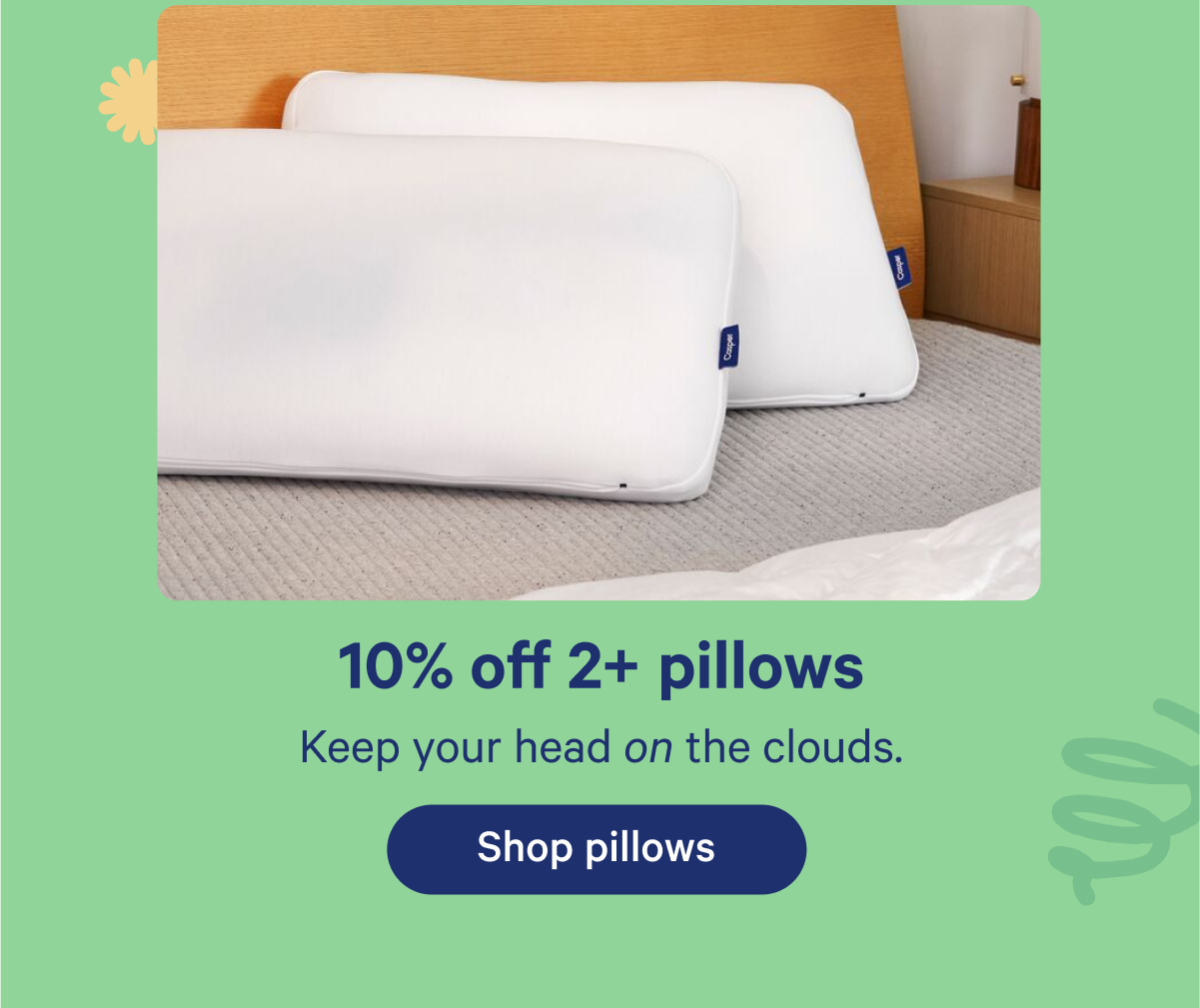 10% off 2+ pillows; Keep your head on the clouds.