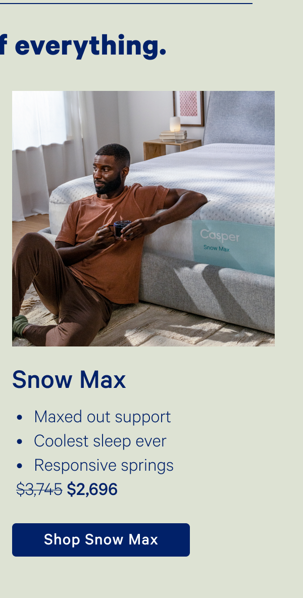 Snow Max; Maxed our support, Coolest sleep ever, Responsive springs