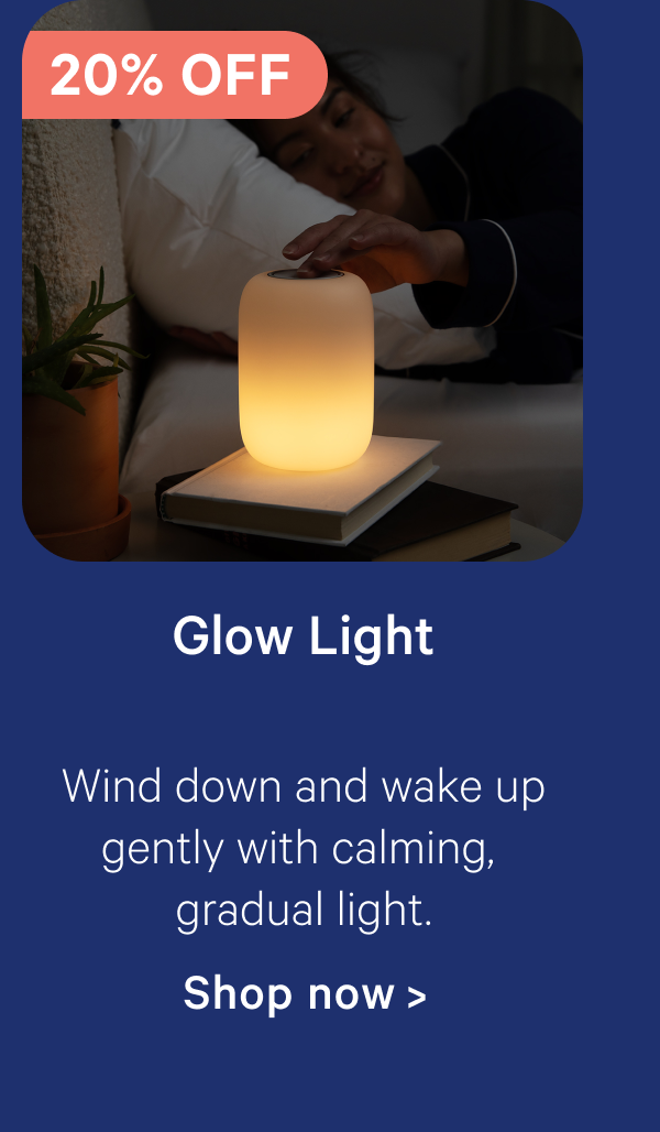 Glow Light; Wind down and wake up gently with calming, gradual light.
