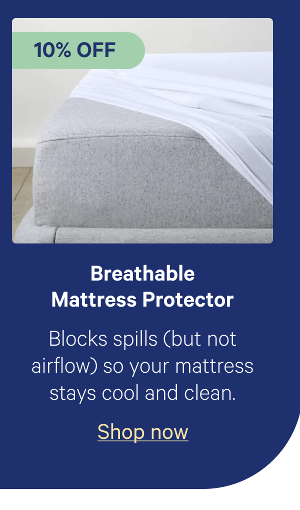 Breathable Mattress Protector; Blocks spills and heat—so your mattress stays cool and clean.