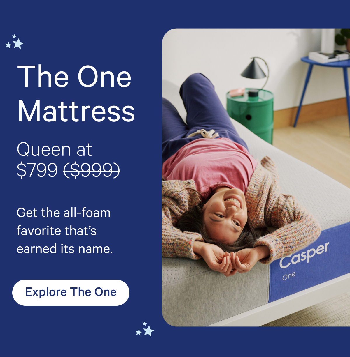 Staycation Savings; The One Mattress; Queen at $799*; Get the all-foam favorite that's earned its name.