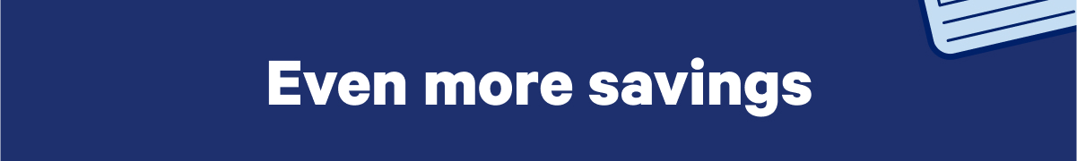 Even more savings