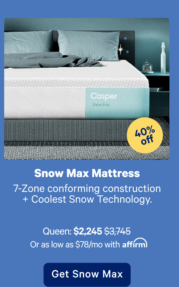 Snow Max Mattress; 7-zone conforming construction + Coolest Snow Technology = goodbye night sweats, hello sleep.