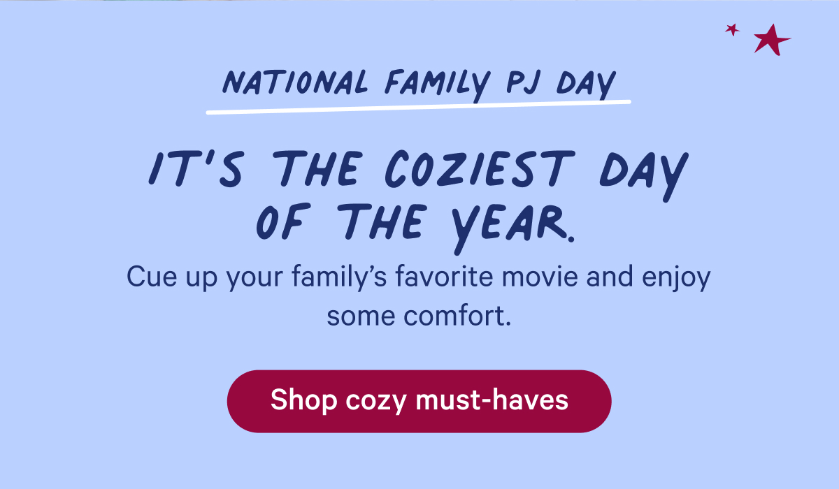 national family pj day; it's the cozies day of the year; cue up your family's favorite movie and enjoy some comfort.