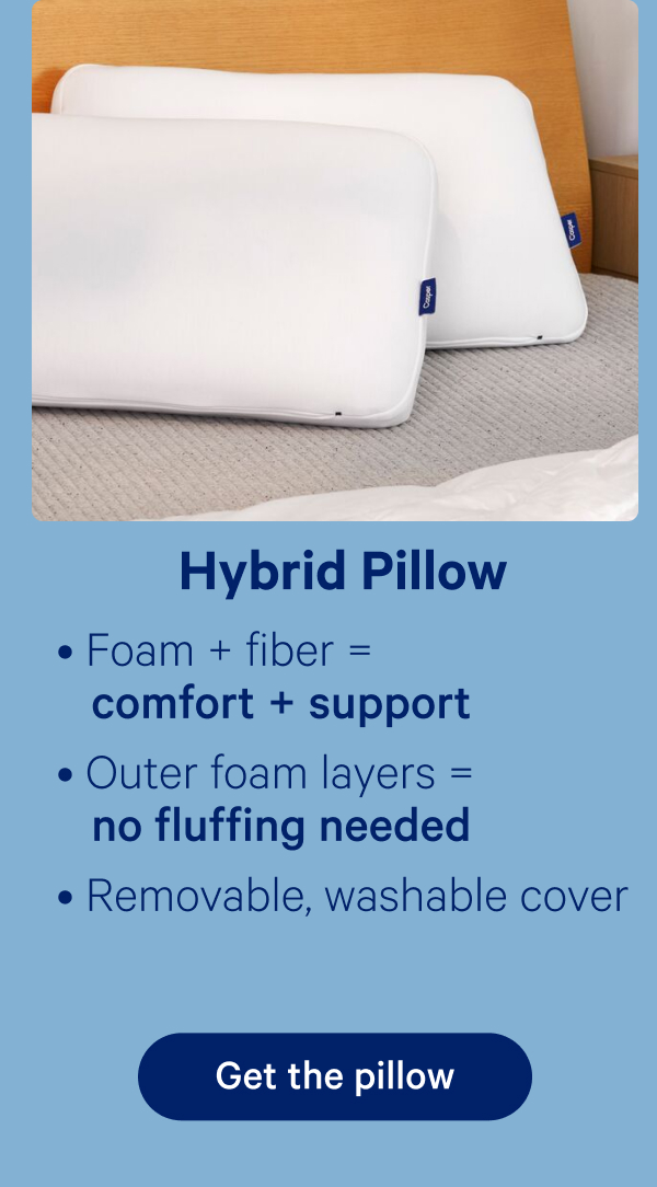 Hybrid Pillow; Foam + fiber = comfort + support, Outer foam layers = no fluffing needed, Removable, washable cover