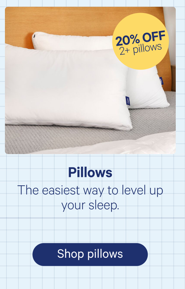 Pillows; The easiest way to level up your sleep.