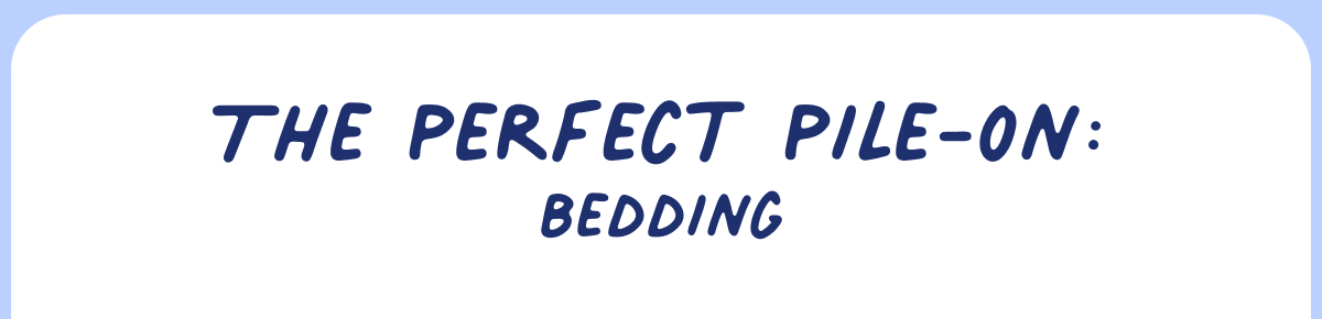 the perfect pile-on: bedding