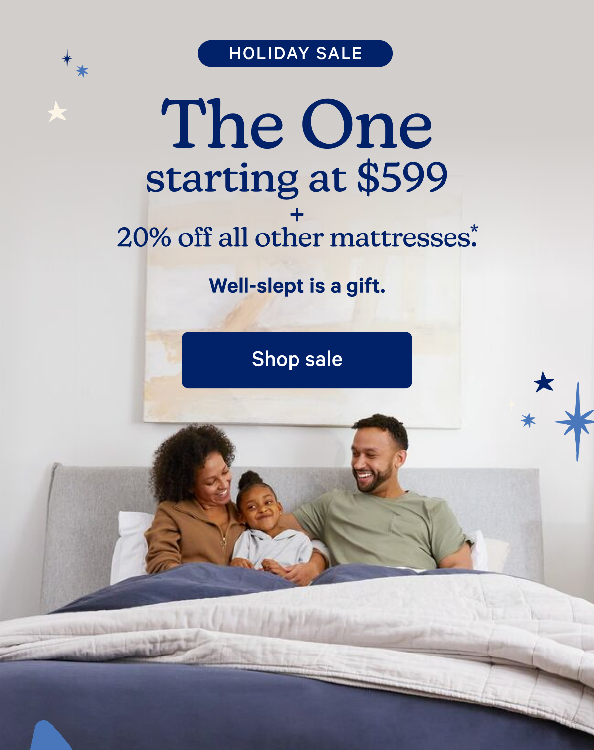 Holiday Sale; The One starting at $599 + 20% off all other mattresses.* Well-slept is a gift.