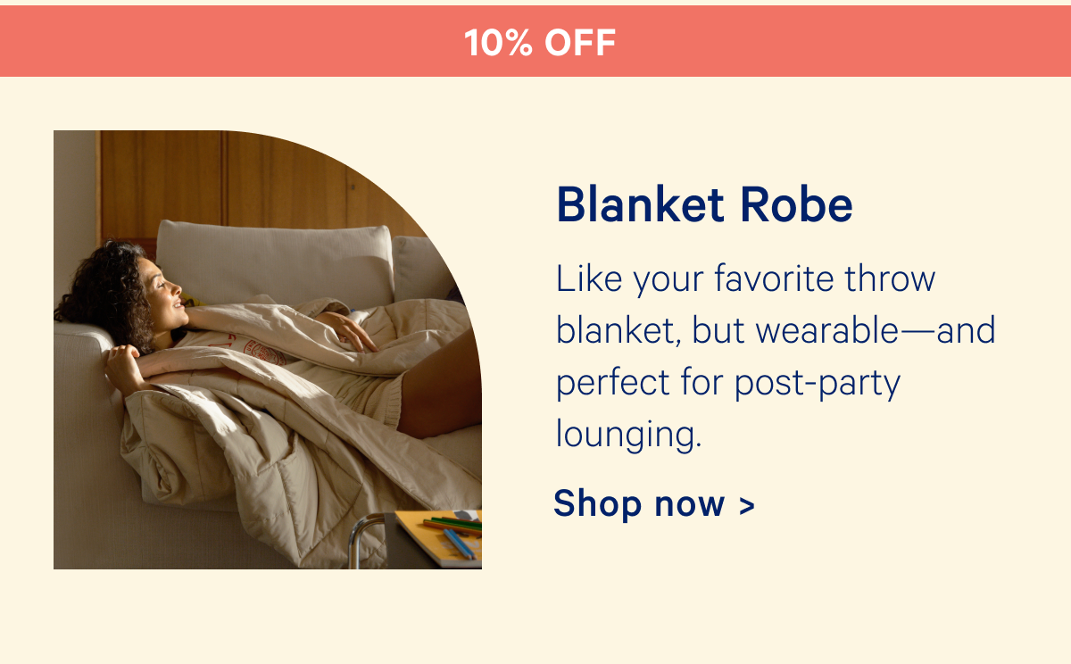 10% off Blanket Robe: Like your favorite throw blanket, but wearable—and perfect for post-party lounging.