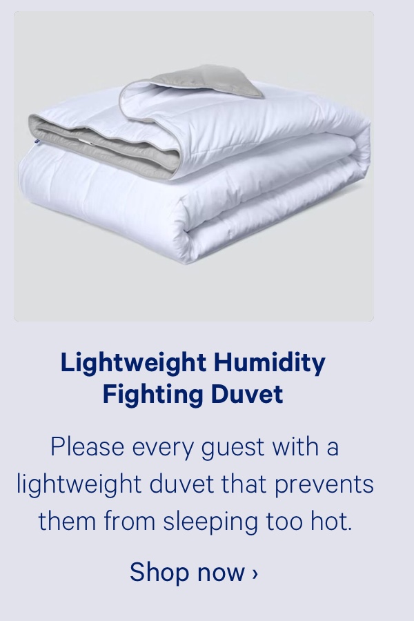 Lightweight Humidity Fighting Duvet; Please every guest with a lightweight duvet that prevents them from sleeping too hot.