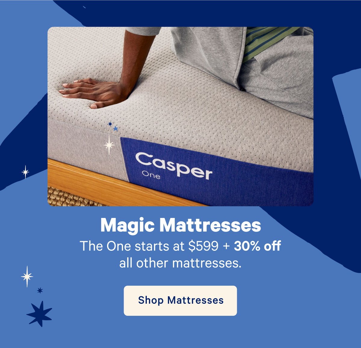 Magic Mattresses; The One starts at $599 + 30% off all other mattresses.