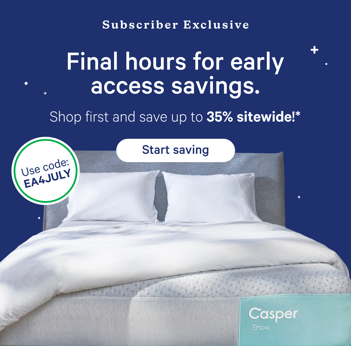 Subscriber Exclusive; Final hours of early access savings; Shop first and save up to 35% sitewide!*