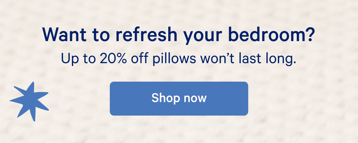 Want to refresh your bedroom? Up to 20% off pillows won't last long.