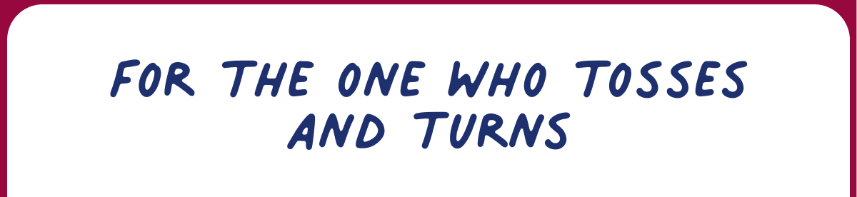 for the one who tosses and turns