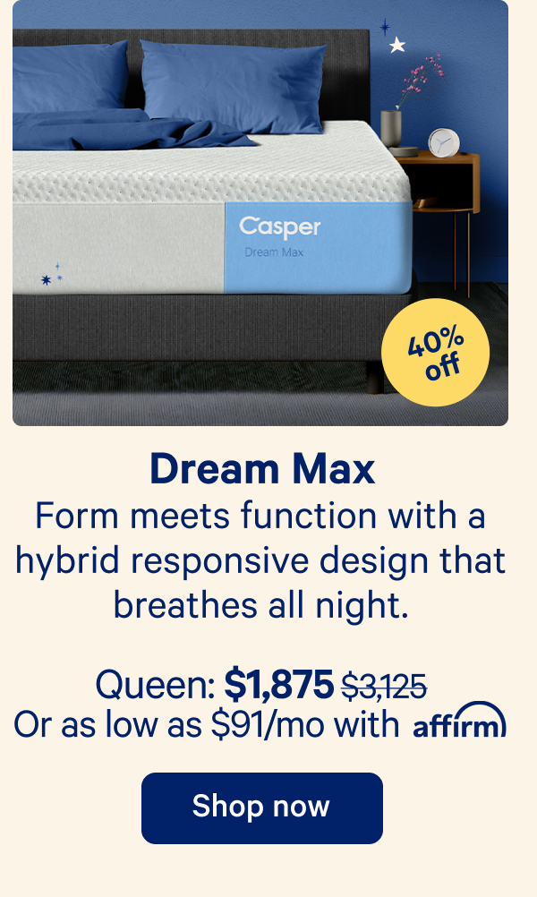 Dream Max; Form meets function with a hybrid responsive design that breathes all night.