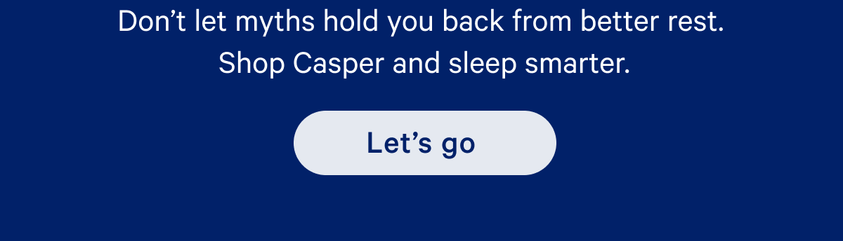 Don't let myths hold you back from better rest. Shop Casper and sleep smarter. 