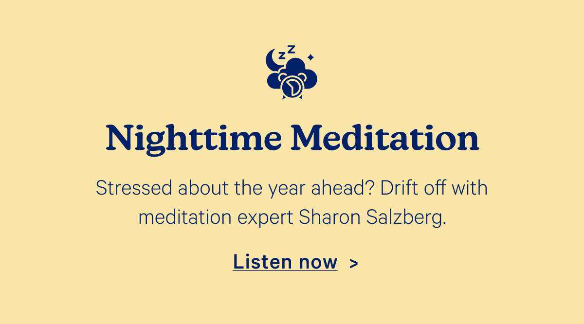 Nighttime Meditation; Stressed about the year ahead? Drift off with meditation expert Sharon Salzberg.
