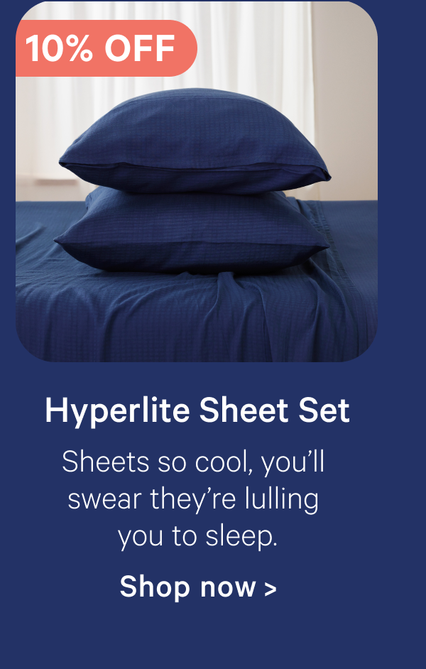 Hyperlite Sheet Set; Sheets so cool, you'll swear they're lulling you to sleep.