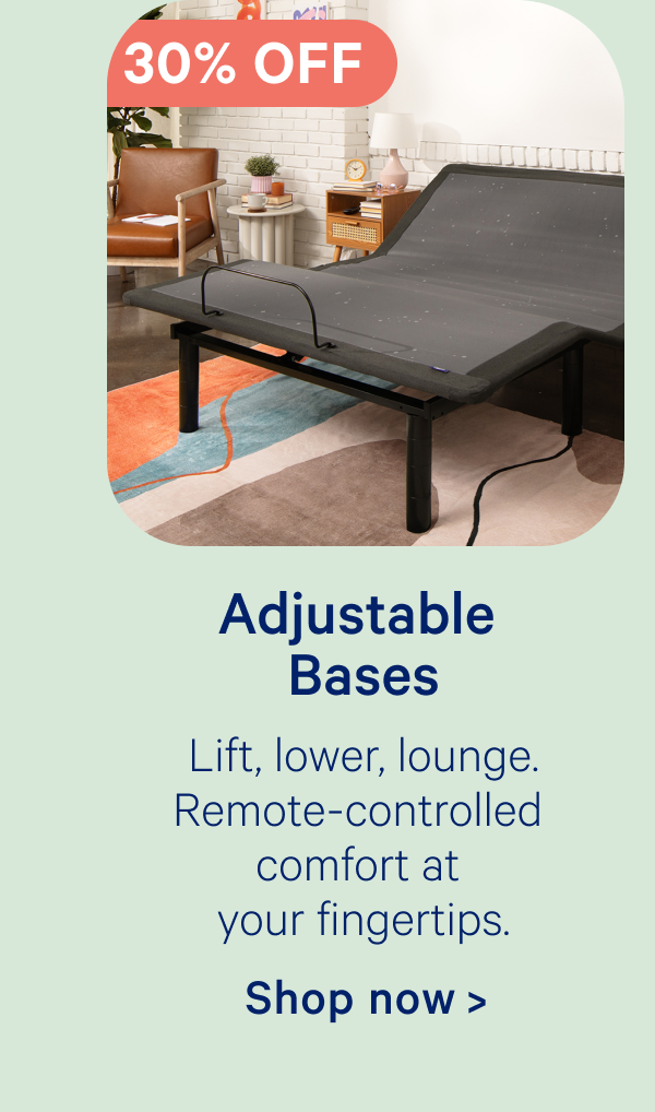 Adjustable Bases; Life, lower, lounge. Remote-controlled comfort at your fingertips.