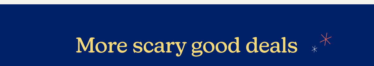 More scary good deals