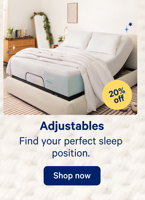 Adjustables; Find your perfect sleep position.