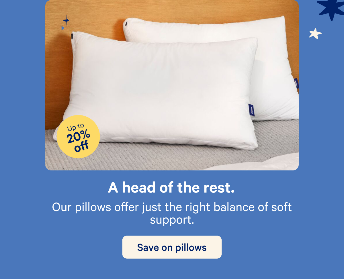 A head of the rest. Our pillows offer just the right balance of soft support.