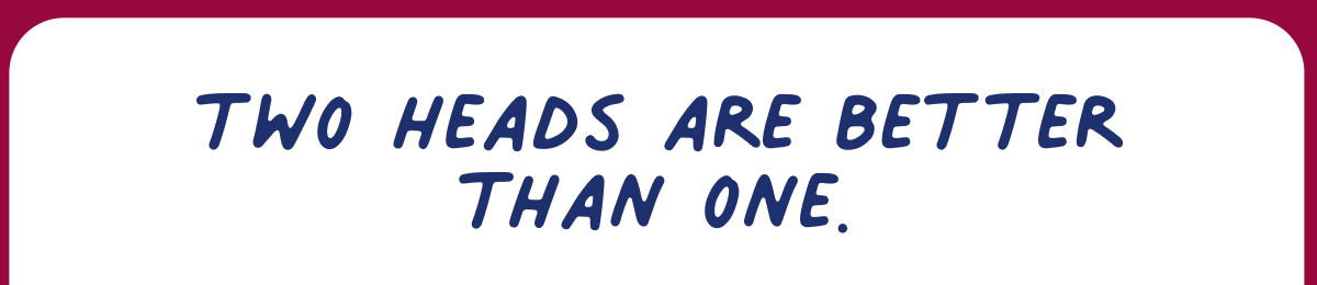 Two heads are better than one