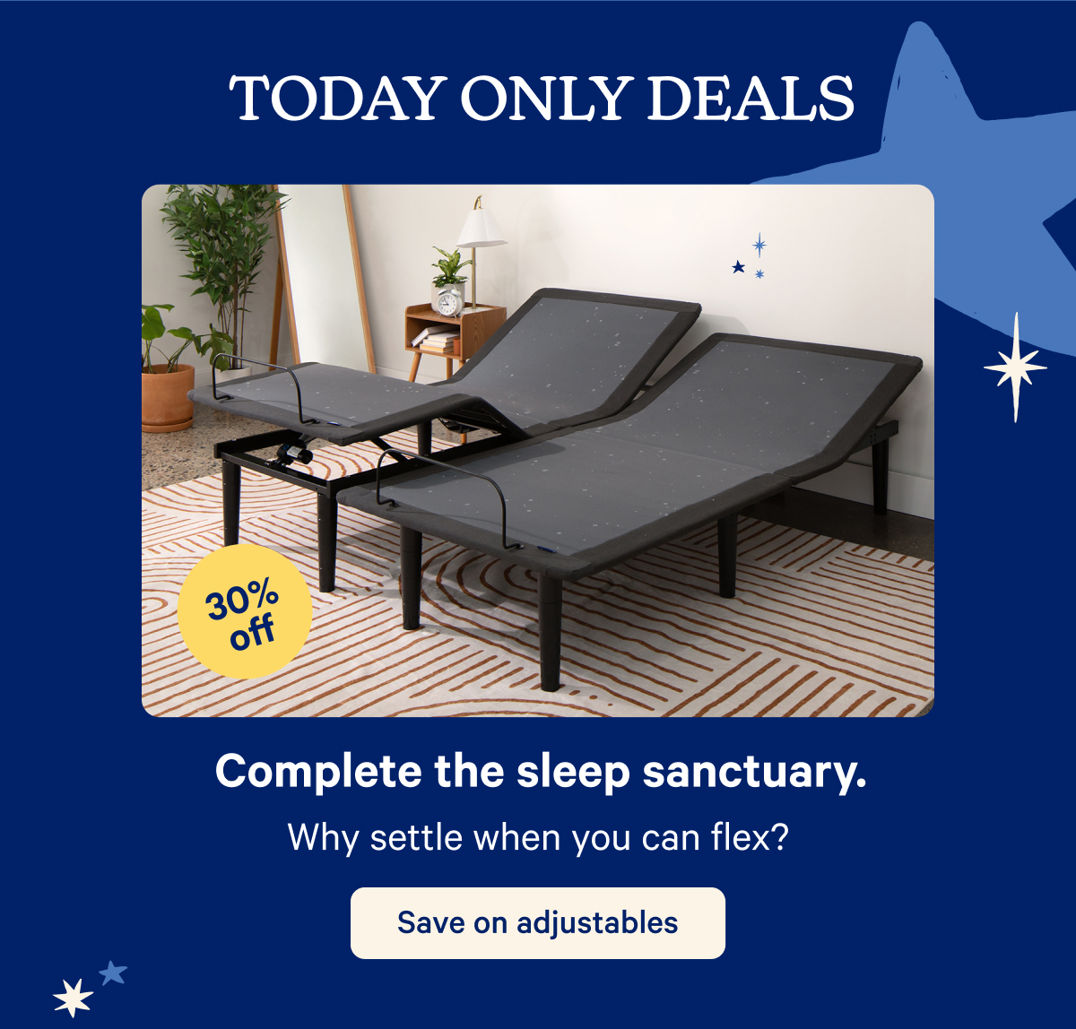 Today Only Deals; Complete the sleep sanctuary. Why settle when you can flex?