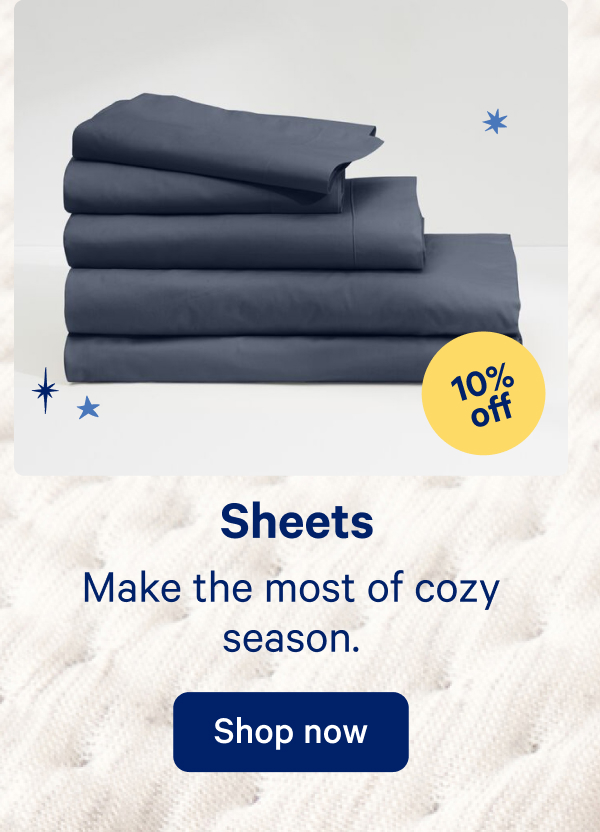 Sheets; Make the most of cozy season.