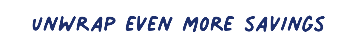 Unwrap Even More Savings