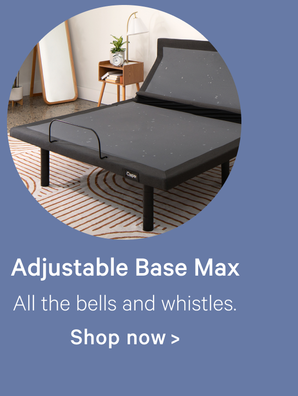 Adjustable Base Max; All the bells and whistles.