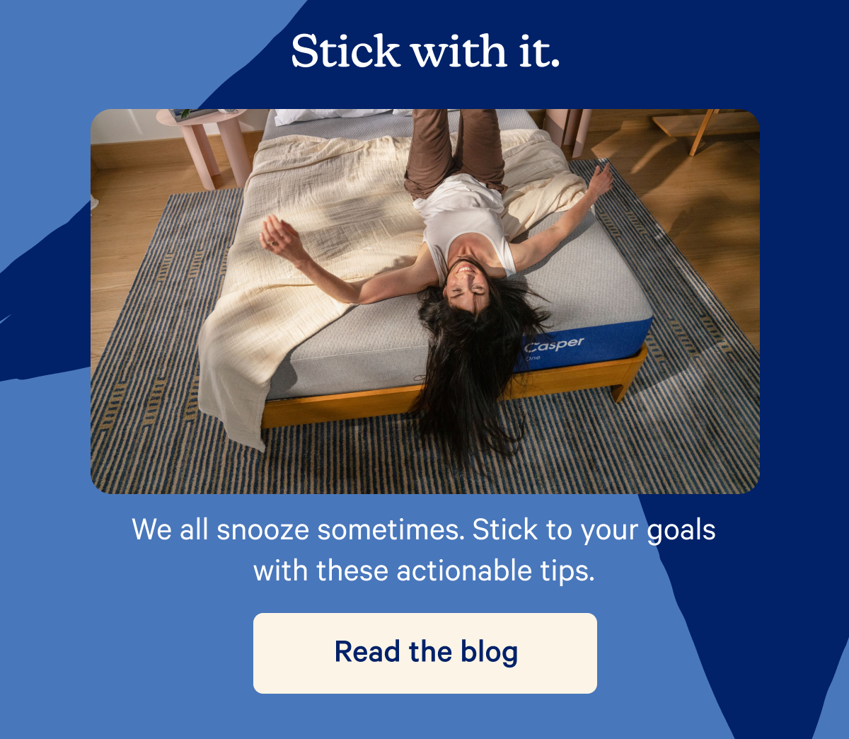 Stick with it. We all snooze sometimes. Stick to your goals with these actionable tips.