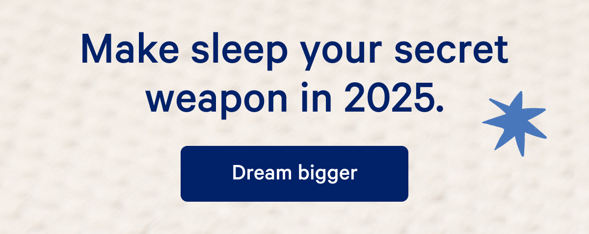 Make sleep your secret weapon in 2025.