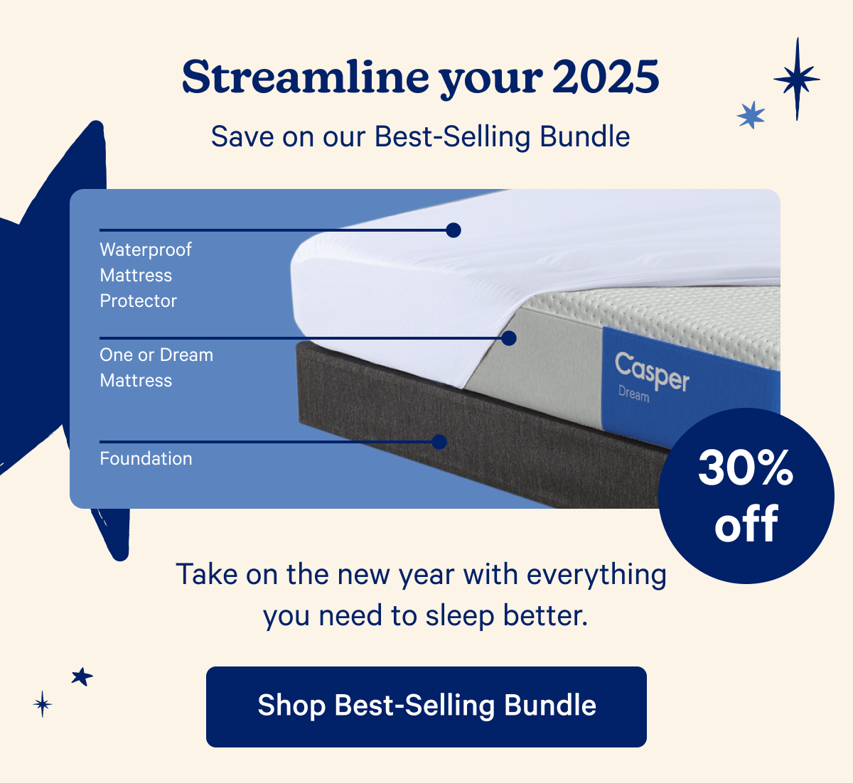 Streamline your 2025; Save on our Best-Selling Bundle; Take on the new year with everything you need to sleep better.