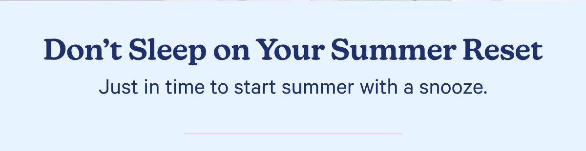 Don't sleep on your summer reset
