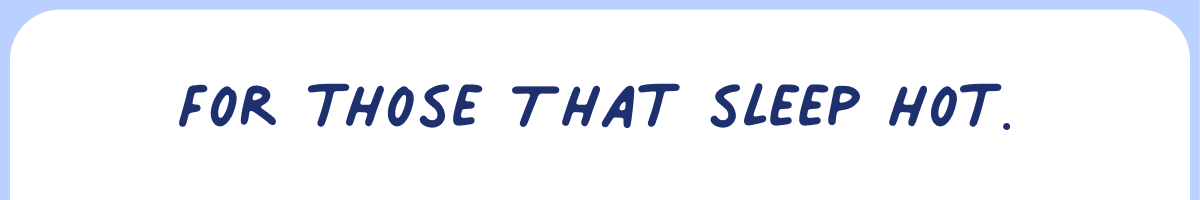 For those that sleep hot.