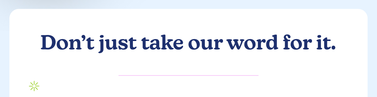 Don't just take our word for it