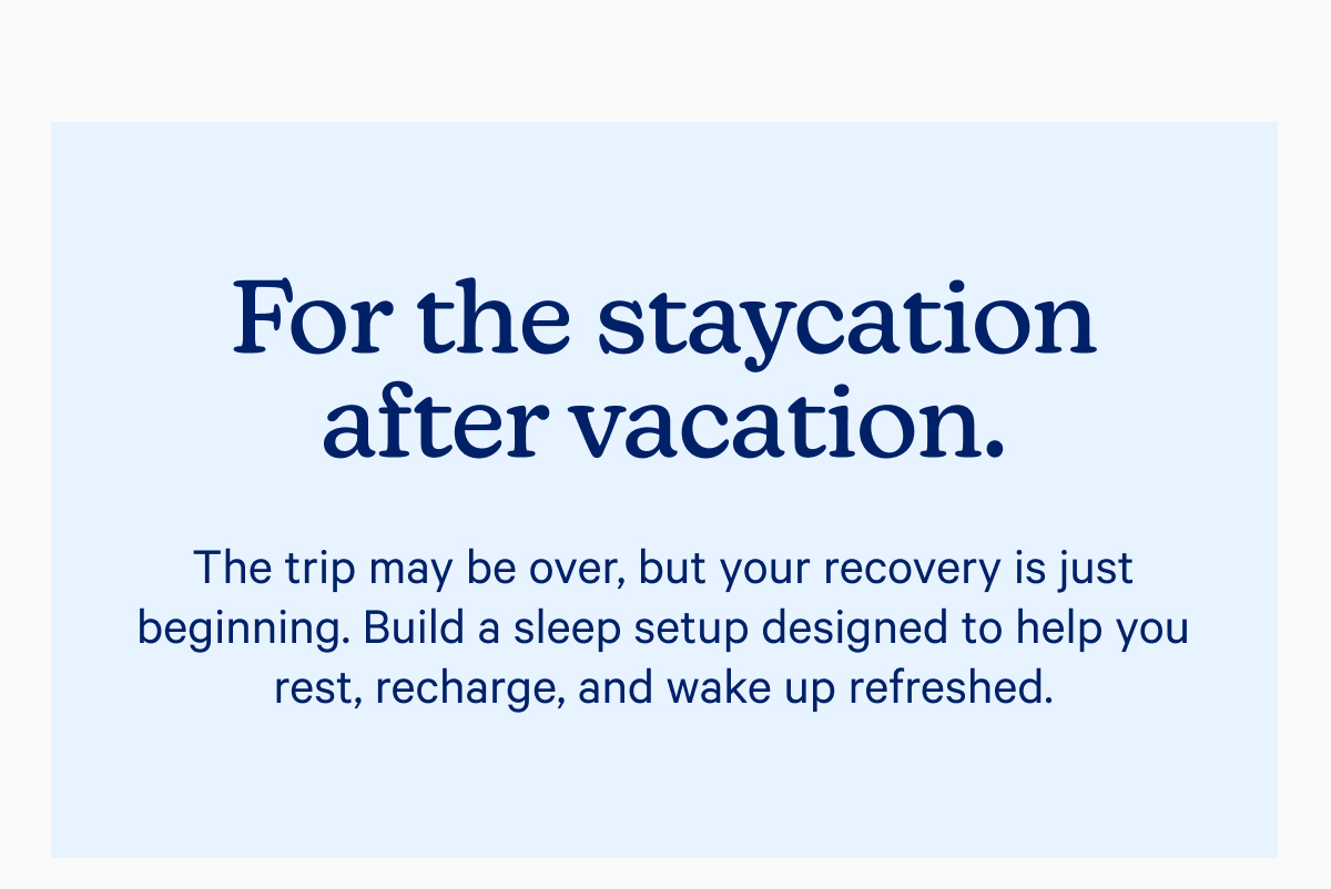 For the staycation after vacation