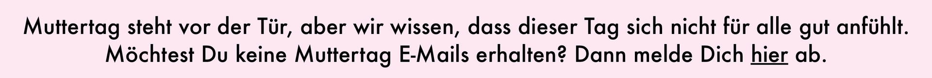 Melde Dich hier von Muttertags-E-Mails ab