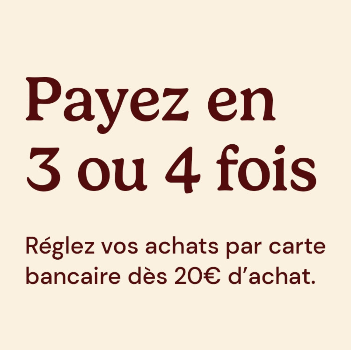 Payez en 3x 4x par carte bancaire dès 20€