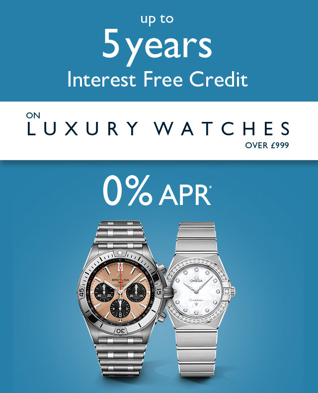 Up to 5 years Interest Free Credit on Luxury Watches over £999 - ends midnight Up to 5 years Interest Free Credit on Luxury Watches over £999 - ends midnight