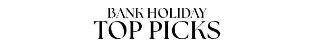 BANK HOLIDAY TOP PICKS